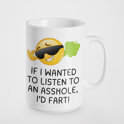 If I Wanted to Listen to an Asshole I'd Fart Funny Sarcastic Mug | Rude Humour Coffee Cup | Gag Gift for Friends | Office Banter Mug