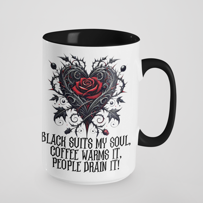 Black Suits My Soul, Coffee Warms It, People Drain It Gothic Heart Rose Mug - Ceramic Coffee & Tea Cup - 11oz & 15oz - Customisable Colours & Text