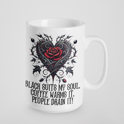 Black Suits My Soul, Coffee Warms It, People Drain It Gothic Heart Rose Mug - Ceramic Coffee & Tea Cup - 11oz & 15oz - Customisable Colours & Text