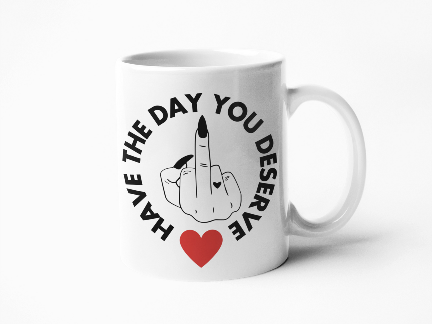 Have the day you deserve funny coffee mug