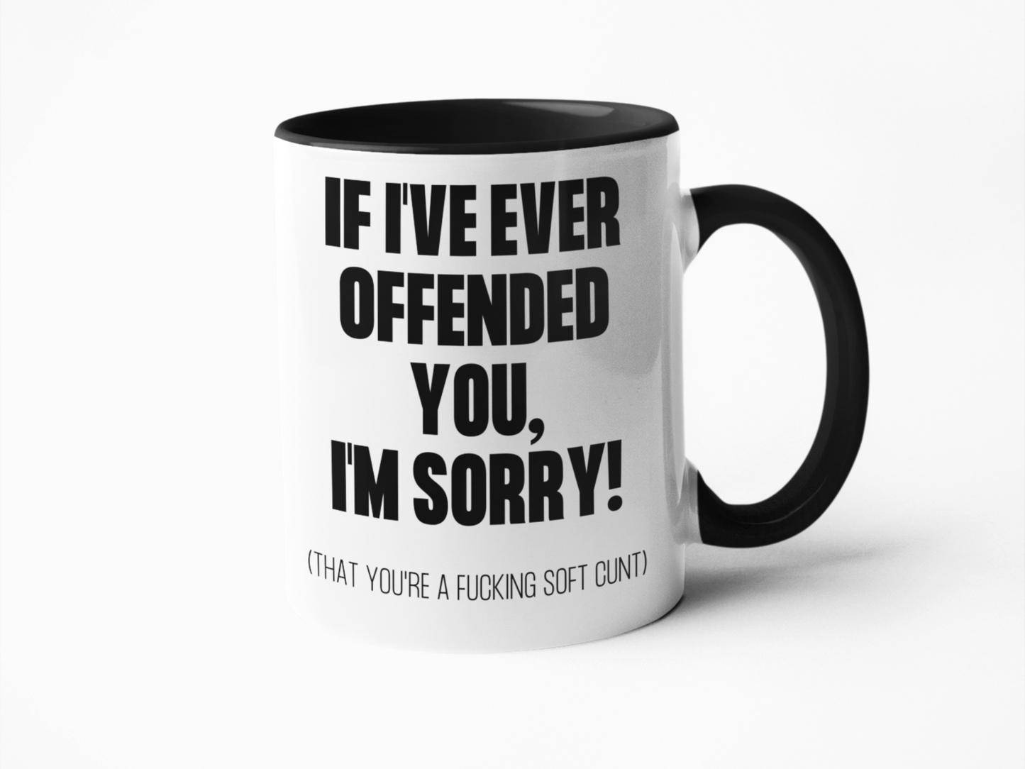 If I've ever offended you soft cunt coffee mug