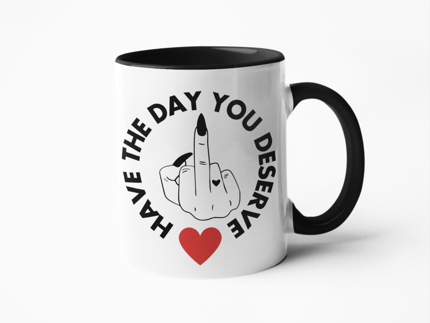 Have the day you deserve funny coffee mug