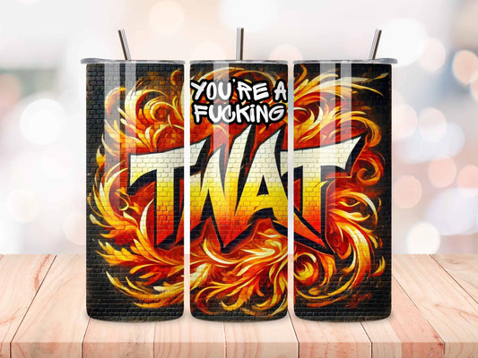 You're a Fucking Twat Tumbler – 20oz Insulated Drinkware, Bold Statement, Swear Tumbler, Gift for Friends