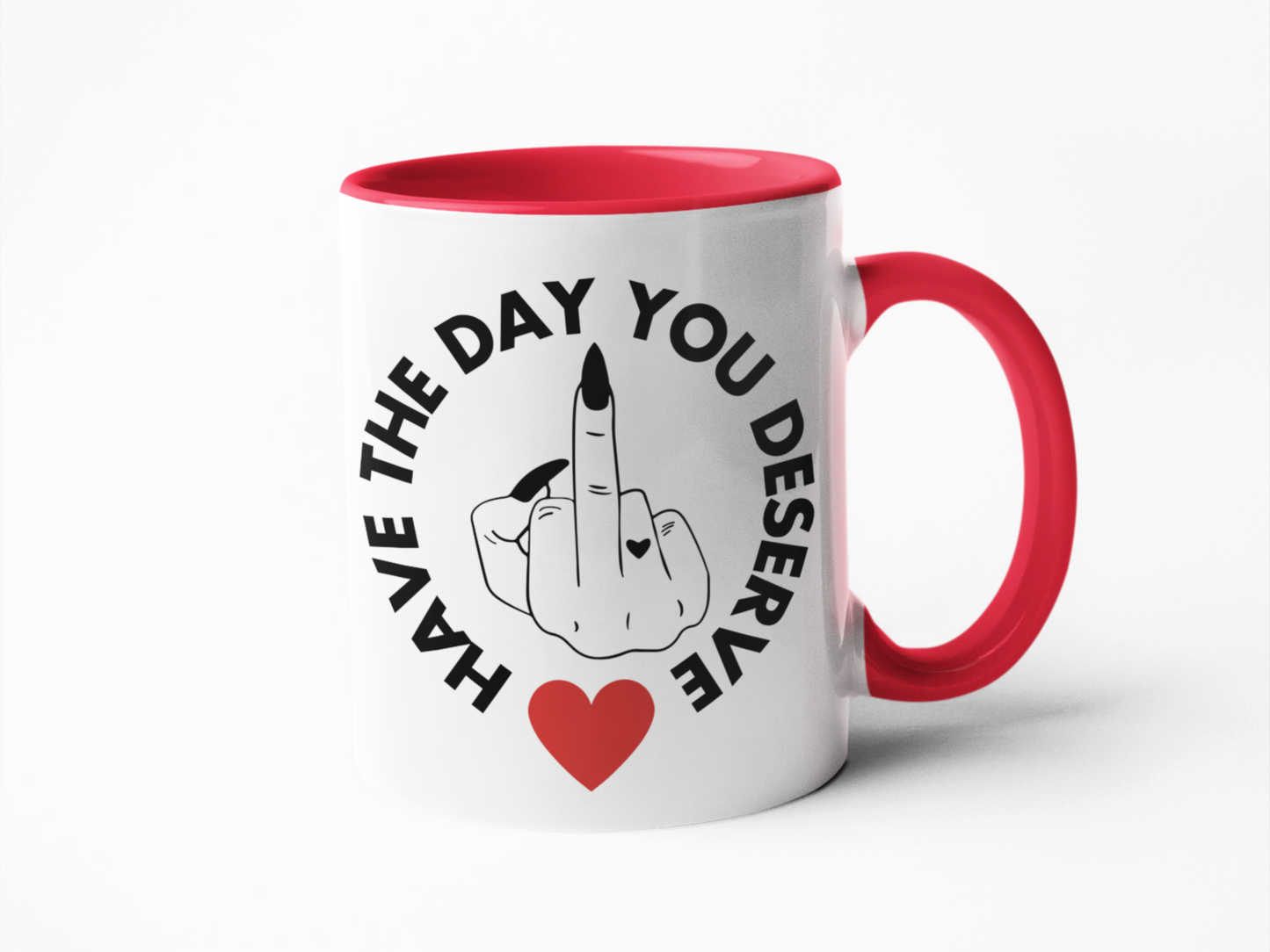 Have the day you deserve funny coffee mug