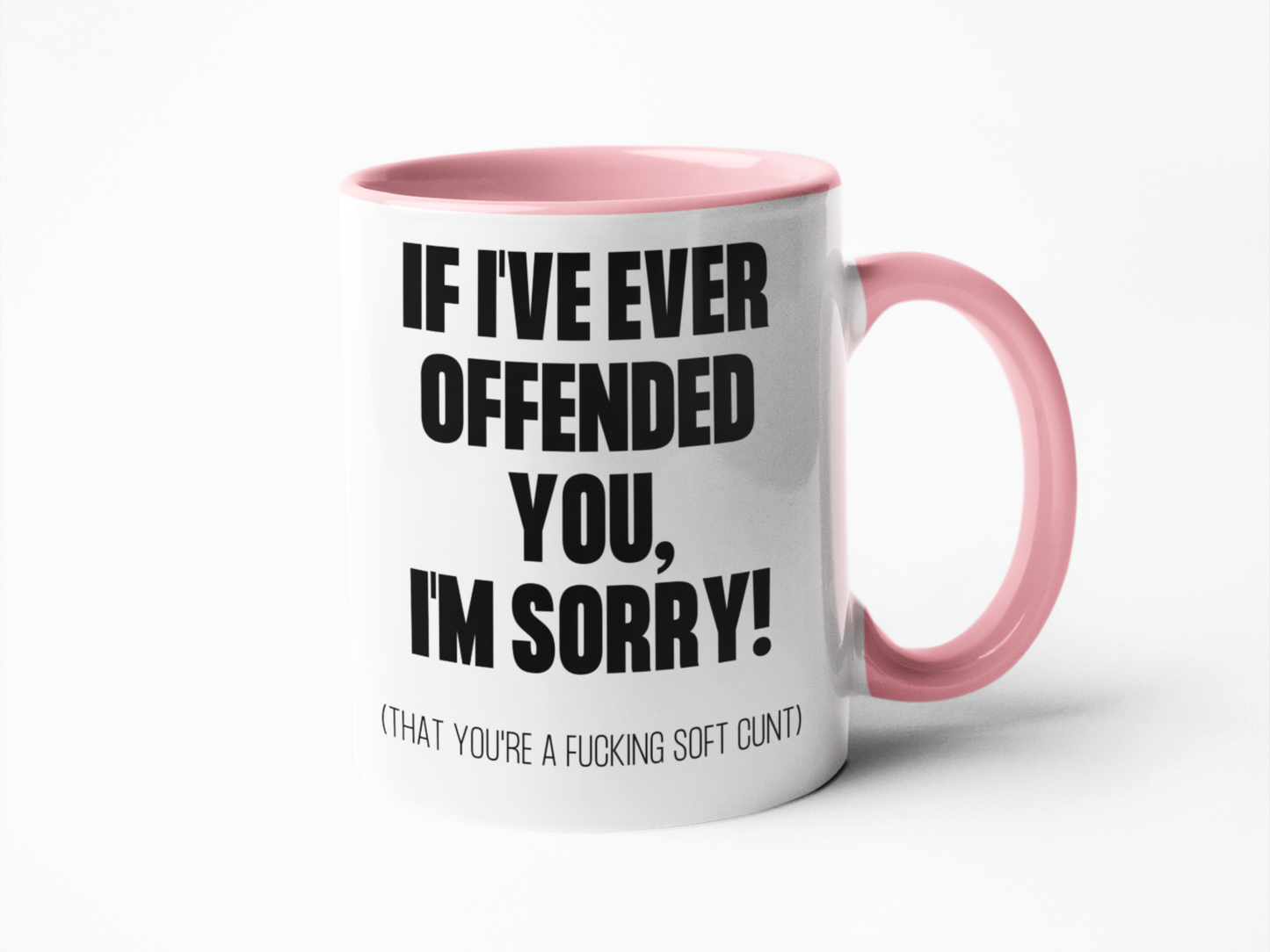 If I've ever offended you soft cunt coffee mug