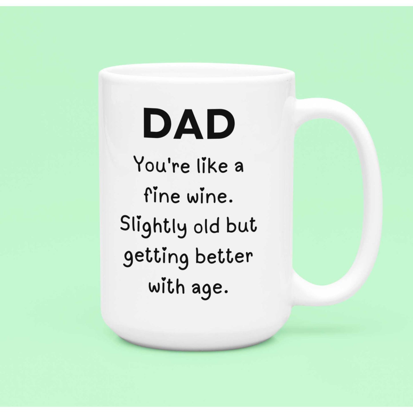 Funny Fine Wine Getting Better with age Dad Mug for Fathers Day Birthday or Christmas Gift