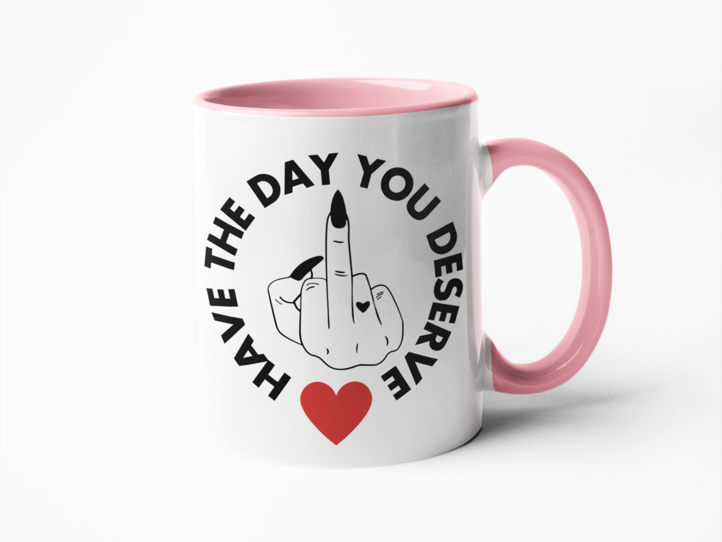 Have the day you deserve funny coffee mug