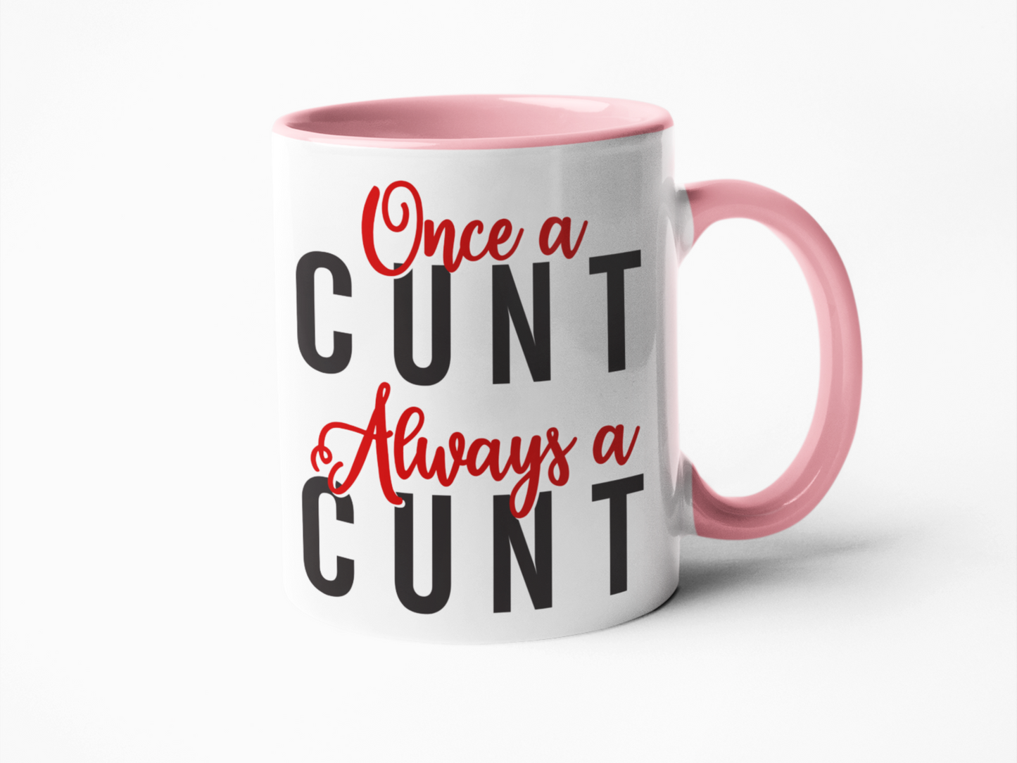 Once a cunt always a cunt funny coffee mug