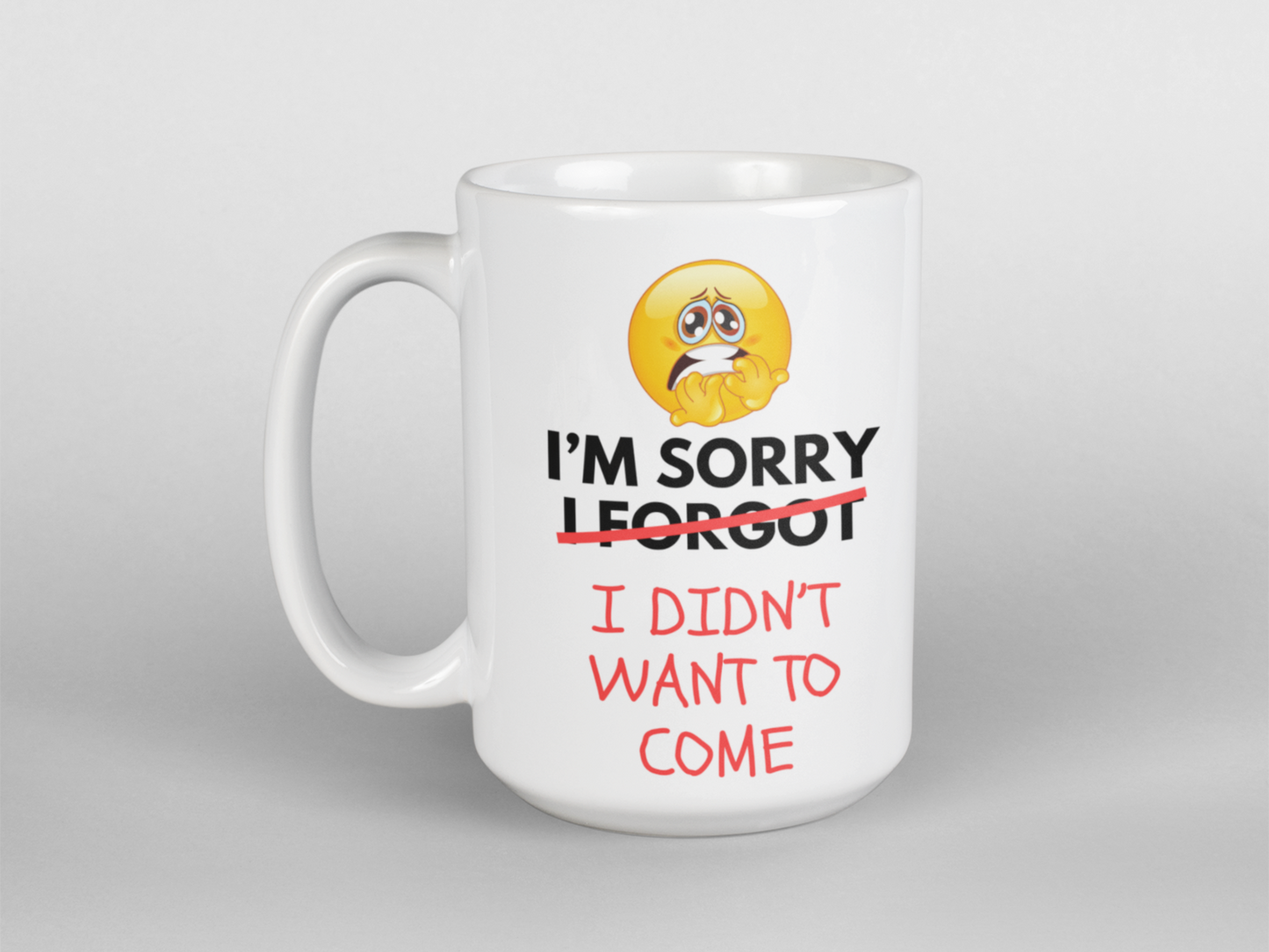 I'm sorry I forgot I didn't want to come mug