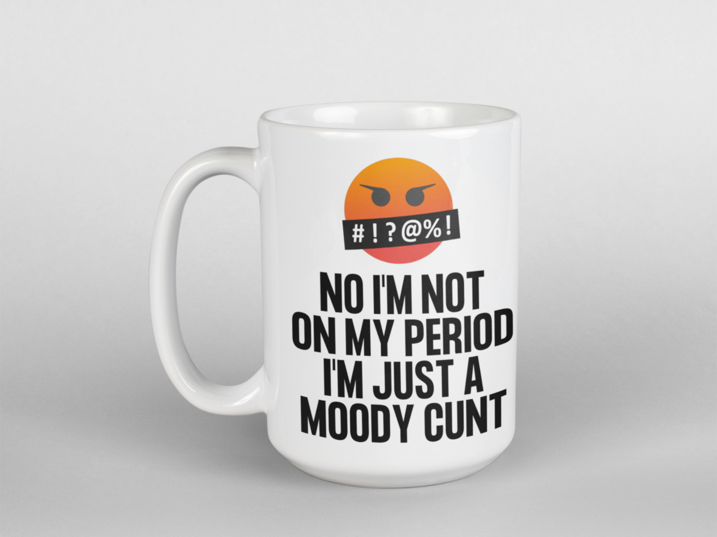 No I'm not on my period just a moody cunt funny coffee mug