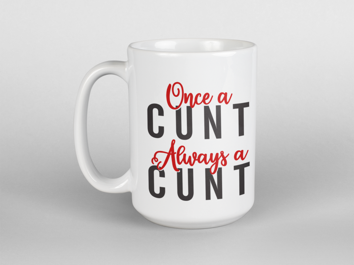 Once a cunt always a cunt funny coffee mug