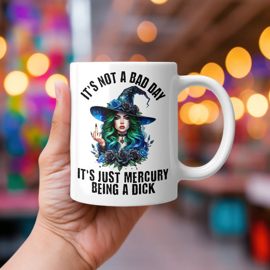 It’s Not a Bad Day, It’s Just Mercury Being a Dick – Funny Witchy Mug