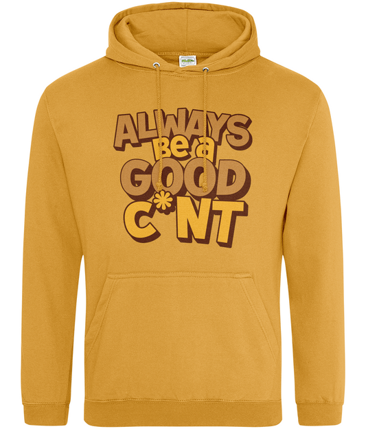 Always Be a Good C*nt Hoodie – Funny Slogan Hoodie, Cheeky Gift for Friends, Unisex Hoodie