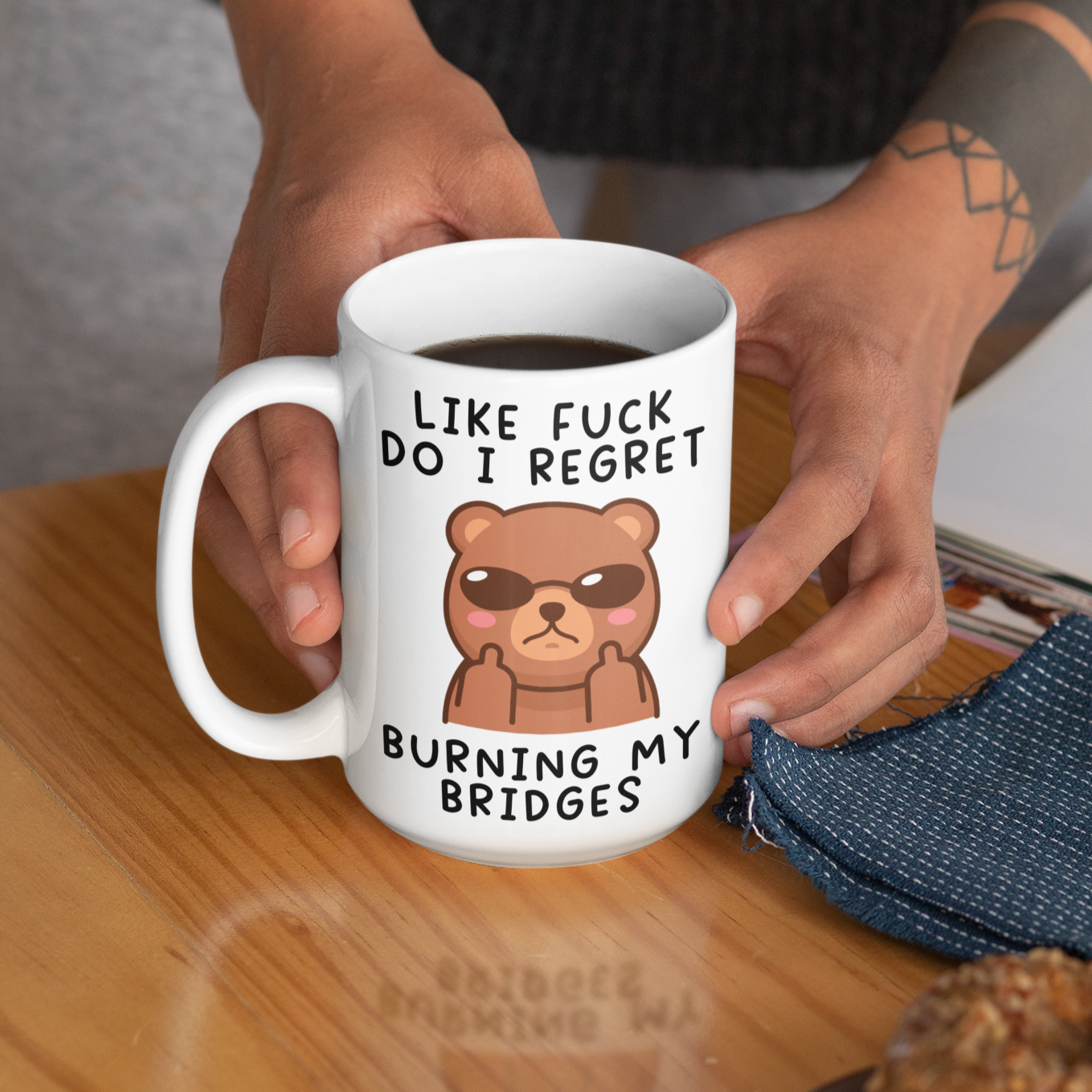 Like fuck do I regret burning my bridges 15oz mug funny coffee mug