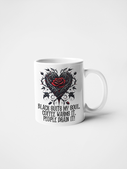 Black Suits My Soul, Coffee Warms It, People Drain It Gothic Heart Rose Mug - Ceramic Coffee & Tea Cup - 11oz & 15oz - Customisable Colours & Text