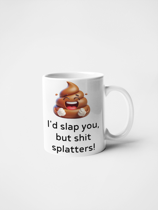 I'd Slap You, But Shit Splatters! Funny Mug - 11oz & 15oz - Hilarious Sarcastic Coffee Cup - Perfect Gag Gift for Friends & Coworkers