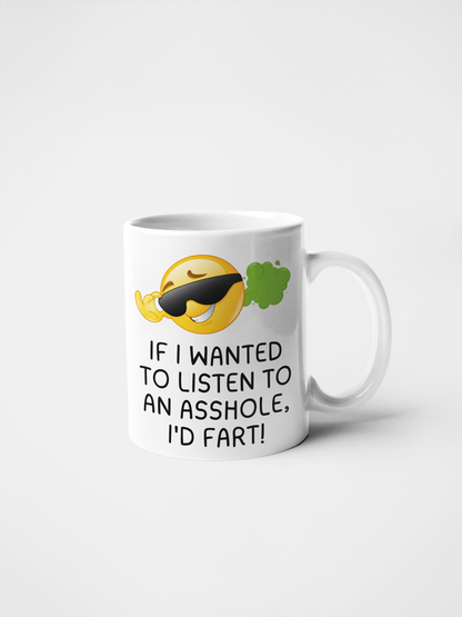 If I Wanted to Listen to an Asshole I'd Fart Funny Sarcastic Mug | Rude Humour Coffee Cup | Gag Gift for Friends | Office Banter Mug