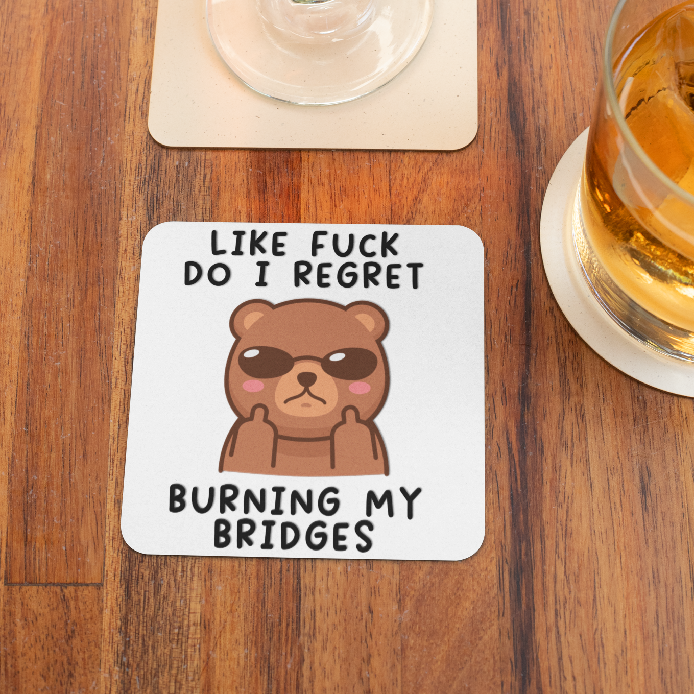 Like fuck do I regret burning my bridges funny coaster