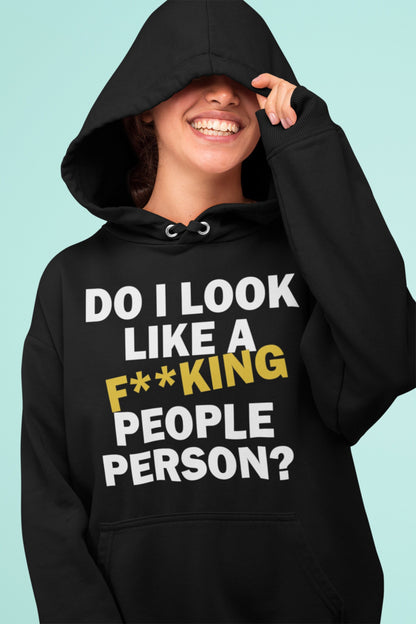 Do I look like a fucking people person? Hoodie – Funny Anti-Social Gift, Sarcastic Birthday Present, Humorous Sweater, Unique Introvert Apparel