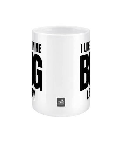 I like mine big funny large / big 15oz mug