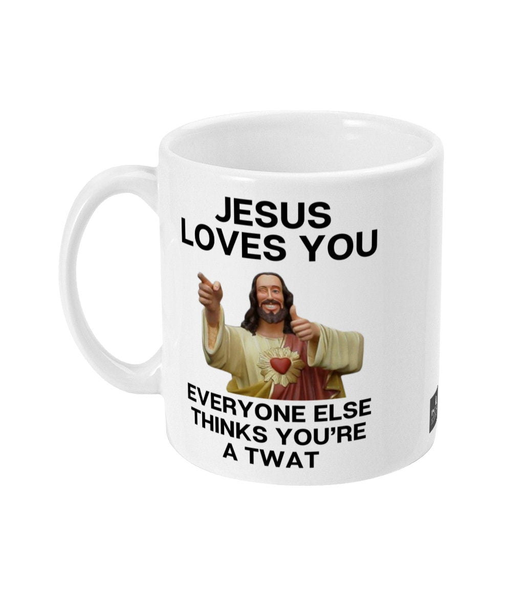 Jesus loves you twat cunt sweary rude funny mug