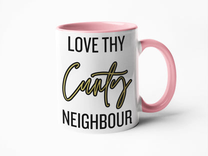 Love thy neighbour rude mug for birthday gift